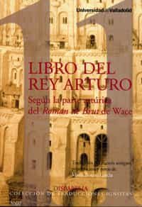 Libro Del Rey Arturo. Segun La Parte Arturica Del Roman De Brut D E Wace por Mario Botero Garcia