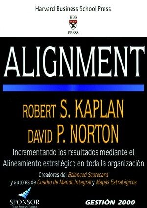 Alignment: Como Alinear La Organizacion A La Estrategia A Traves Del Cuadro De Mando Integral por Robert S. Kaplan;
David P. Norton