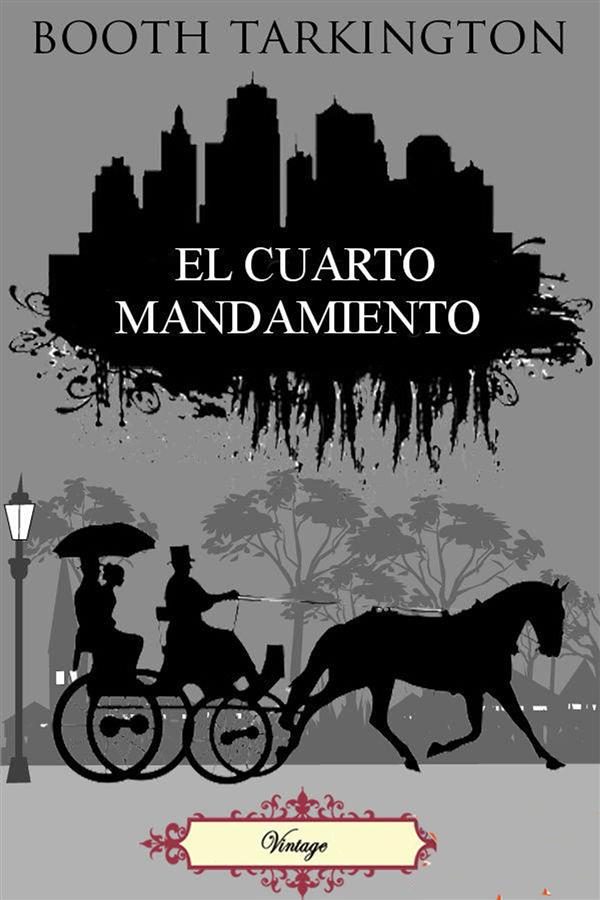 EL CUARTO MANDAMIENTO EBOOK | BOOTH TARKINGTON | Descargar libro PDF ... EL CUARTO MANDAMIENTO EBOOK | BOOTH TARKINGTON | Descargar libro PDF ...