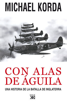 Con Alas De Aguila: Una Historia De La Batalla De Inglaterra por Michael Korda
