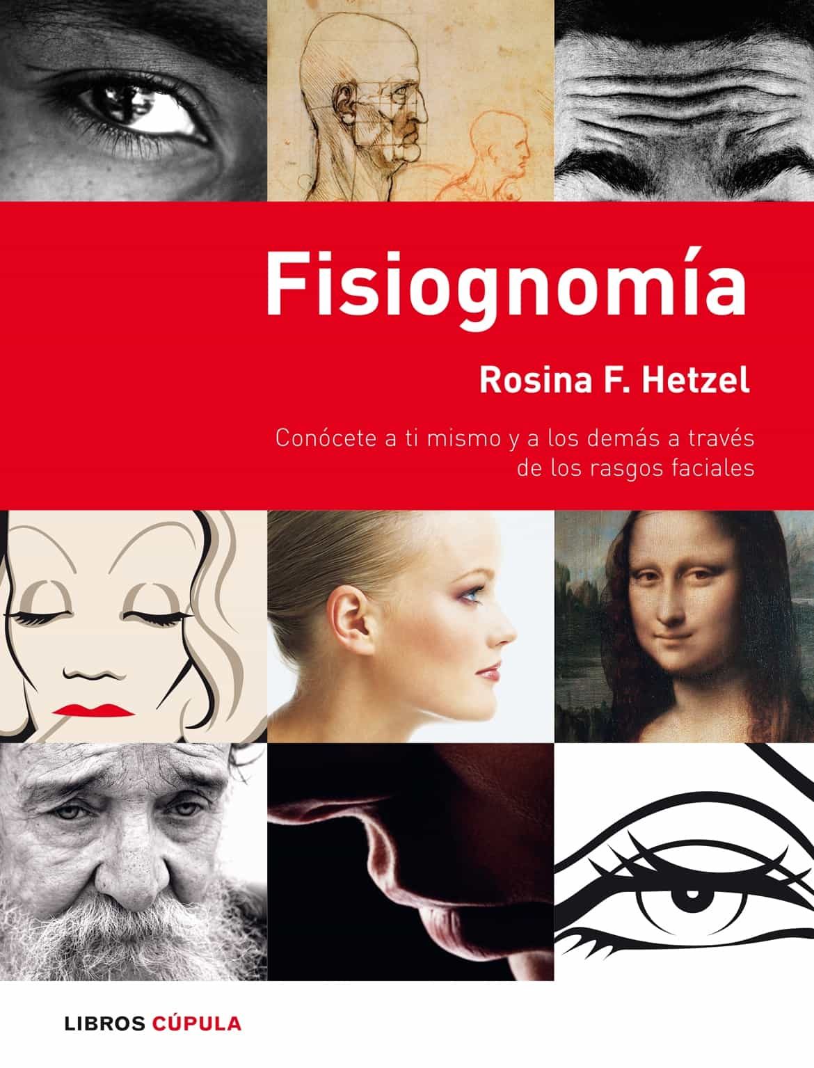 Fisiognomia: Conocete A Ti Mismo Y A Los Demas A Traves De Los Rasgos Faciales por Rosina F. Hetzel