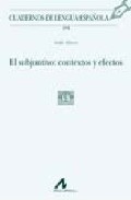 El Subjuntivo: Contexto Y Efectos (cuadernos De Lengua Española) por Aoife Ahern