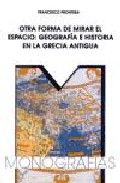 Otra Forma De Mirar El Espacio: Geografia E Historia En La Grecia Antigua por Francesco Prontera