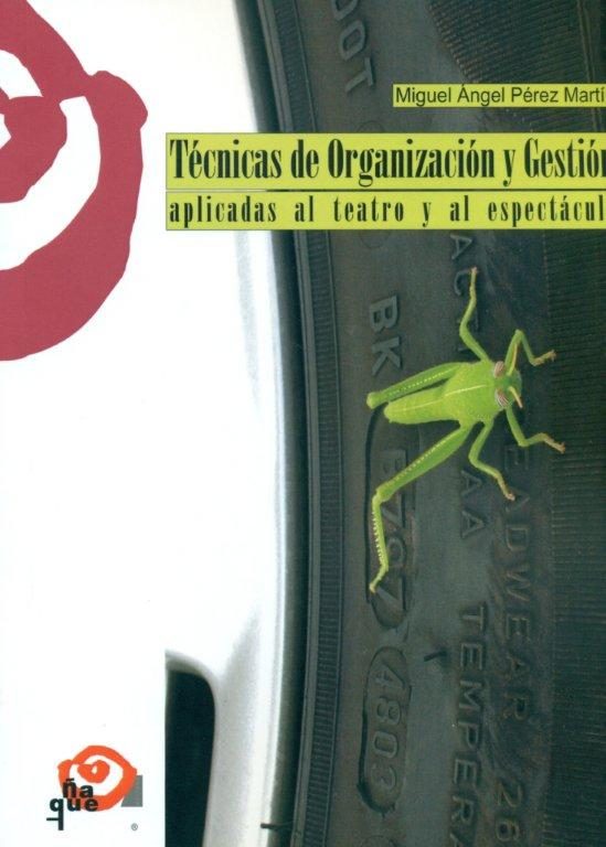 Tecnicas De Organizacion Y Gestion Aplicadas Al Teatro Y El Espec Taculo por Miguel Angel Perez Martin