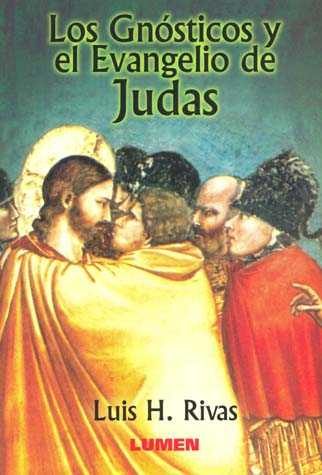 Los Gnosticos Y El Evangelio De Judas por Luis H. Rivas