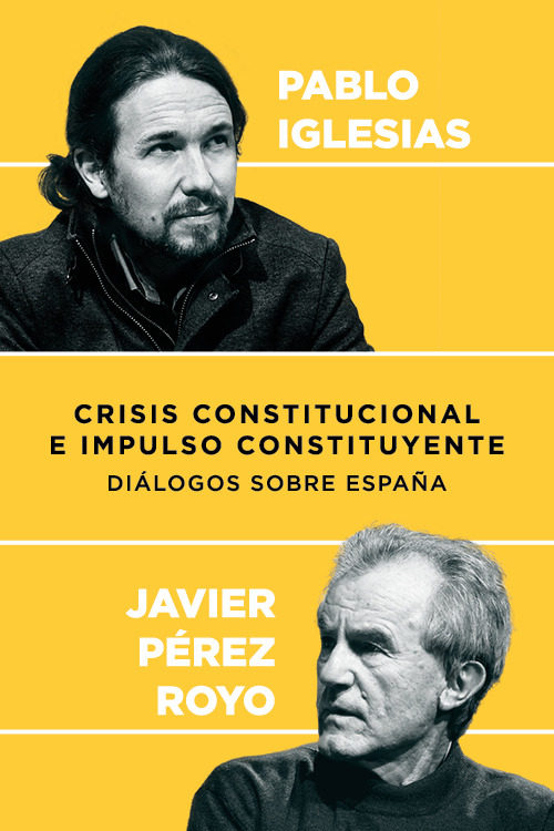 Crisis Constitucional E Impulso Constituyente por Pablo Iglesias;
Javier Perez Royo