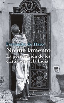 No Me Lamento: La Persecucion De Los Cristianos En La India por Fernando De Haro