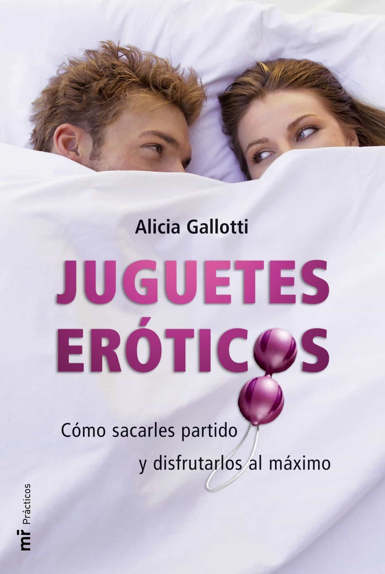 Juguetes Eroticos: Como Sacarles Partido Y Disfrutarlos Al Maximo por Alicia Gallotti