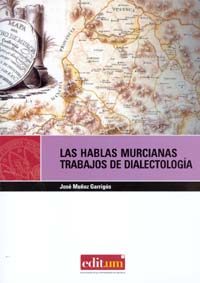 Las Hablas Murcianas: Trabajos De Dialectologia por Muñoz Garrigos Jose