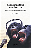 Los Neandertales Cantaban Rap: Los Origenes De La Musica Y Del Le Nguaje por Steven Mithen