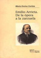 Emilio Arrieta: De La Opera A La Zarzuela por Maria Encina Cortizo