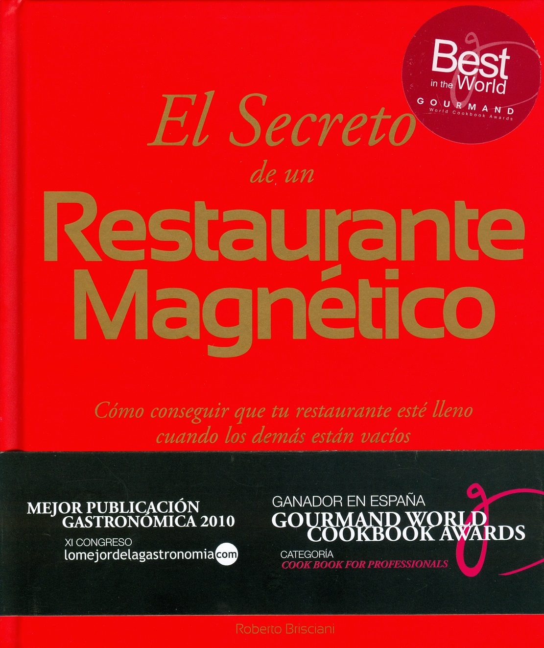 El Secreto De Un Restaurante Magnetico: Como Conseguir Que Tu Res Taurante Este Lleno Cuando Los Demas Estan Vacios por Roberto Brisciani