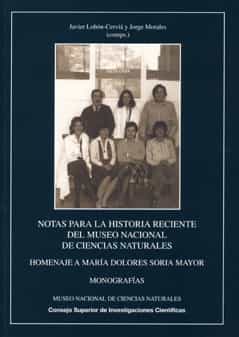 Notas Para La Historia Reciente Del Museo Nacional De Ciencias Na Turales: Homenaje A Maria Dolores Soria Mayor por Javier Lobon-cervia