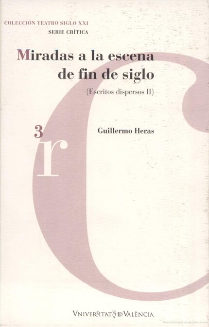 Miradas A La Escena De Fin De Siglo: (escritos Dispersos Ii) por Guillermo Heras Toledo