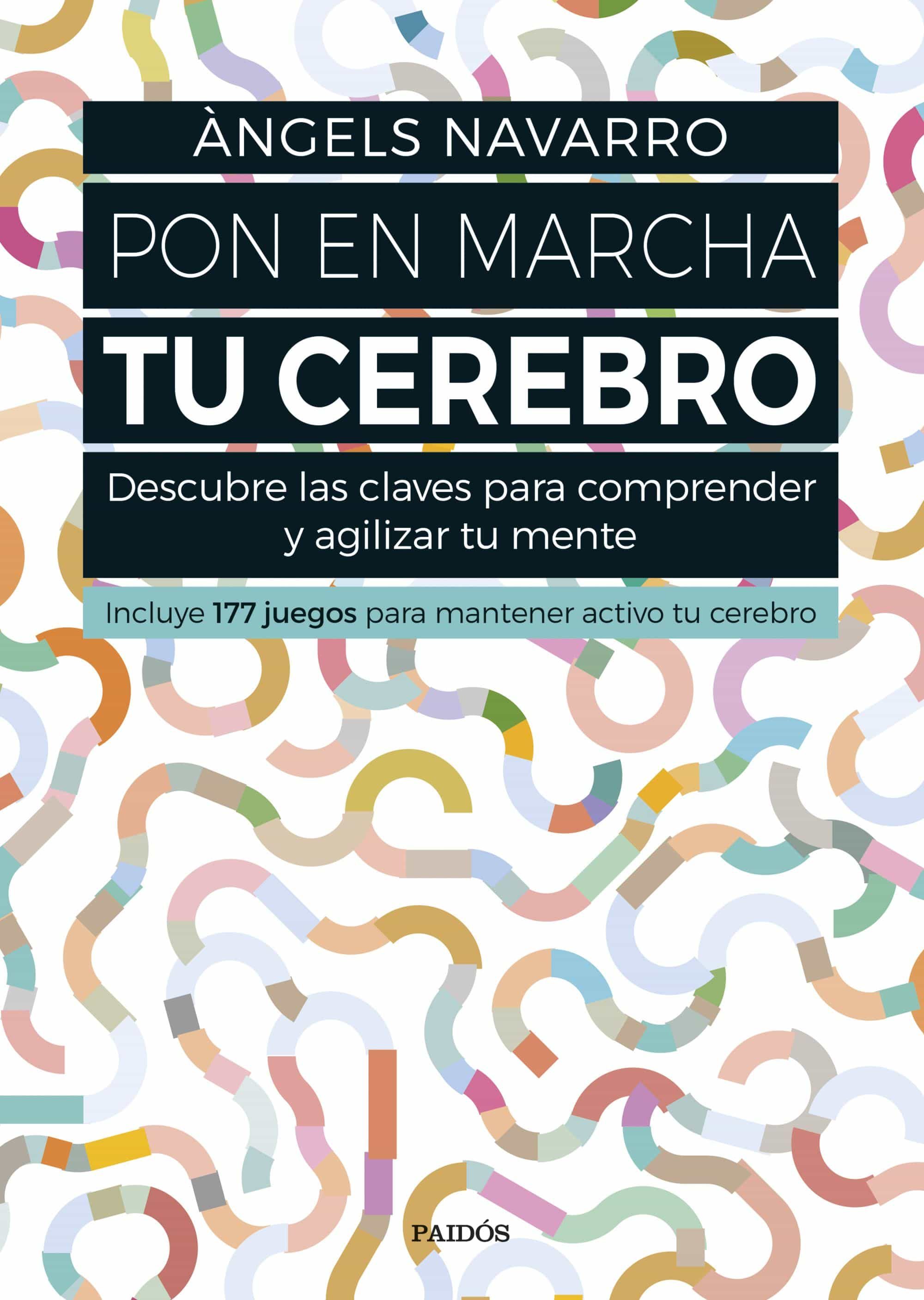 Pon En Marcha Tu Cerebro: Descubre Las Claves Para Comprender Y Agilizar Tu Mente por Angels Navarro