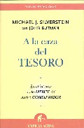 A La Caza Del Tesoro: En El Interior De La Mente Del Nuevo Consum Idor por Michael J. Silverstein