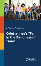 A STUDY GUIDE FOR COLETTE INEZS FAR IN THE BLINDNESS OF TIME