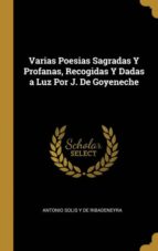 VARIAS POESIAS SAGRADAS Y PROFANAS, RECOGIDAS Y DADAS A LUZ POR J. DE GOYENECHE