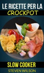 le ricette per la crockpot (slow cooker) (ebook)-9781507165102 le ricette per la crockpot (slow cooker) (ebook)-9781507165102