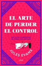 el arte de perder el control: un viaje filosofico en busca del extasis-jules evans-9788434427402 el arte de perder el control: un viaje filosofico en busca del extasis-jules evans-9788434427402