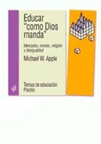 educar como dios manda: mercados, niveles, religion y desiguladad-michael w. apple-9788449312502 educar como dios manda: mercados, niveles, religion y desiguladad-michael w. apple-9788449312502