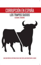 corrupcion en españa: los trapos sucios-ezequiel teodoro-9788460665502 corrupcion en españa: los trapos sucios-ezequiel teodoro-9788460665502