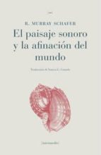 el paisaje sonoro y la afinacion del mundo-r. murray schafer-9788461660902 el paisaje sonoro y la afinacion del mundo-r. murray schafer-9788461660902