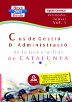 COS DE GESTIO D ADMINISTRACIO DE LA GENERALITAT DE CATALUNYA. TEMARI I ENERAL