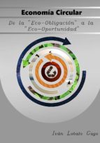 economía circular de la “eco-obligación a la eco-oportunidad” (ebook)-ivan lobato gago-9788483267202 economía circular de la “eco-obligación a la eco-oportunidad” (ebook)-ivan lobato gago-9788483267202