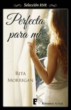 perfecta para mí (ebook)-rita morrigan-9788490691502 perfecta para mí (ebook)-rita morrigan-9788490691502