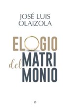 elogio del matrimonio (ebook)-josé luis olaizola-9788491643302 elogio del matrimonio (ebook)-josé luis olaizola-9788491643302