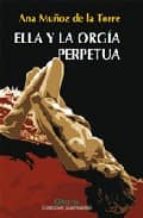 ella y la orgia perpetua-ana muñoz de la torre-9788493561802 ella y la orgia perpetua-ana muñoz de la torre-9788493561802