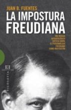 la impostura freudiana: una mirada antropologica. critica sobre e l psicoanalisis freudiano como institucion-juan b. fuentes-9788499200002 la impostura freudiana: una mirada antropologica. critica sobre e l psicoanalisis freudiano como institucion-juan b. fuentes-9788499200002