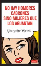 no hay hombres cabrones sino mujeres que los aguantan (ebook)-georgette rivera-9786071126412 no hay hombres cabrones sino mujeres que los aguantan (ebook)-georgette rivera-9786071126412