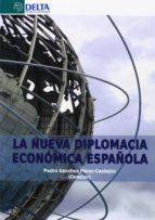 la nueva diplomacia económica española-pedro sanchez perez-castejon-9788415581512 la nueva diplomacia económica española-pedro sanchez perez-castejon-9788415581512