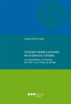 contrato verbal y proceso en el derecho romano-xesus perez lopez-9788415948612 contrato verbal y proceso en el derecho romano-xesus perez lopez-9788415948612