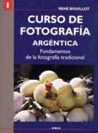 i curso de fotografia argentica: fundamentos de la fotografia tra dicional-rene bouillot-9788428213912 i curso de fotografia argentica: fundamentos de la fotografia tra dicional-rene bouillot-9788428213912