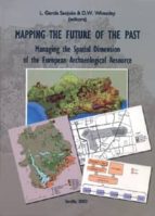 mapping the future of the past: managing the spatial dimension of the european archaeological resource-l. garcia sanjuan-9788447207312 mapping the future of the past: managing the spatial dimension of the european archaeological resource-l. garcia sanjuan-9788447207312