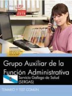 grupo auxiliar de la funcion administrativa. servicio gallego de salud (sergas): temario y test comun-9788468195612 grupo auxiliar de la funcion administrativa. servicio gallego de salud (sergas): temario y test comun-9788468195612