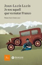 jo soc aquell que va matar franco (premi sant jordi 2018)-joan-lluis lluis-9788475887012 jo soc aquell que va matar franco (premi sant jordi 2018)-joan-lluis lluis-9788475887012