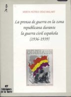 prensa de guerra en zona republicana durante la guerra civil espa ñola (1936-1939-mirta nuñez diaz-balart-9788479600112 prensa de guerra en zona republicana durante la guerra civil espa ñola (1936-1939-mirta nuñez diaz-balart-9788479600112
