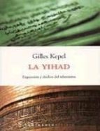 la yihad: expansion y declive del islamismo-gilles kepel-9788483073612 la yihad: expansion y declive del islamismo-gilles kepel-9788483073612
