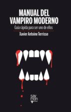 manual del vampiro moderno: guia rapida para ser uno de ellos-xavier antoine terrisse-9788493773212 manual del vampiro moderno: guia rapida para ser uno de ellos-xavier antoine terrisse-9788493773212