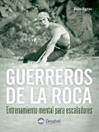 guerreros de la roca: entrenamiento mental para escaladores-arno ilgner-9788496192812 guerreros de la roca: entrenamiento mental para escaladores-arno ilgner-9788496192812