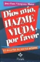 DIOS MIO, HAZME VIUDA, POR FAVOR | JOSEFINA VAZQUEZ MOTA | Casa Del Libro