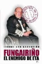 fungairiño: el enemigo de eta defenestrado por el proceso de paz-isabel san sebastian-9788497346412 fungairiño: el enemigo de eta defenestrado por el proceso de paz-isabel san sebastian-9788497346412