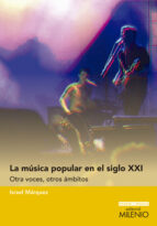 la musica popular en el siglo xxi: otras voces, otros ambitos-israel márquez-9788497436212 la musica popular en el siglo xxi: otras voces, otros ambitos-israel márquez-9788497436212