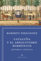 cataluña y el absolutismo borbónico-roberto fernandez diaz-9788498927412 cataluña y el absolutismo borbónico-roberto fernandez diaz-9788498927412