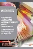 CUERPO DE AUXILIARES ADMINISTRATIVOS, GRUPO C, SUBGRUPO C2, DE LA ADMINISTRACION DEL PRINCIPADO DE ASTURIAS. TEMARIO Y TEST