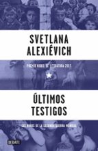 ultimos testigos-svetlana aleksievich-9788499926612